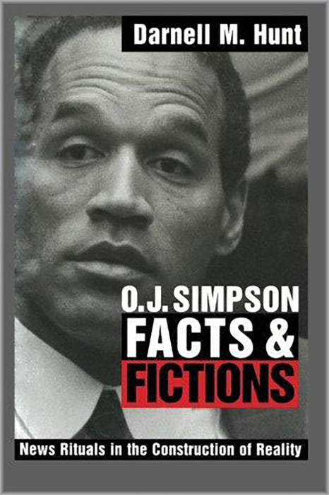 O.J. Simpson Facts And Fictions: News Rituals in the Construction of Reality