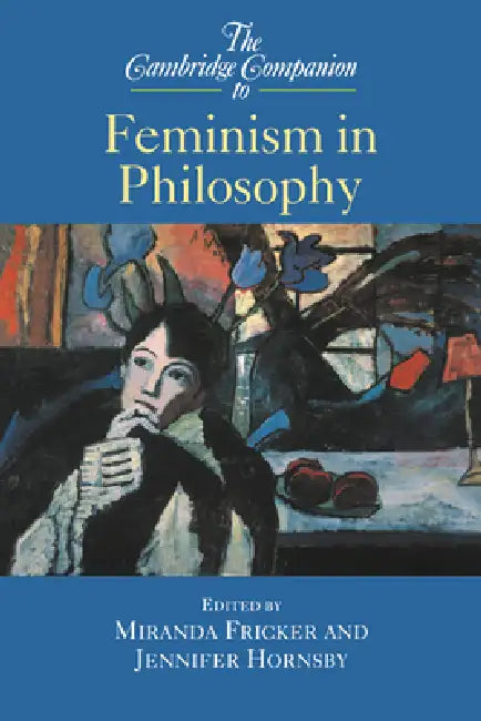 The Cambridge Companion to Feminism in Philosophy by Miranda Fricker, Miranda Fricker, Jennifer Hornsby