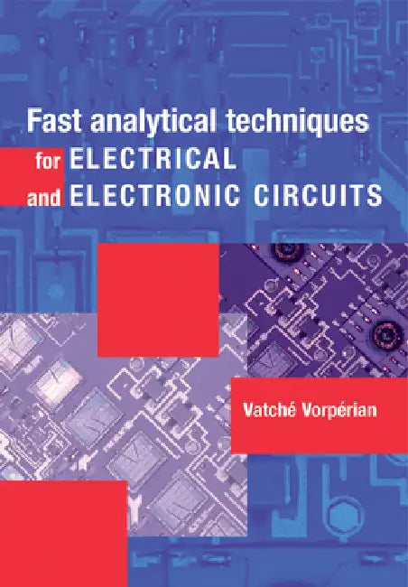Fast Analytical Techniques for Electrical and Electronic Circuits by Vatche Vorperian, Vatch Vorp Rian