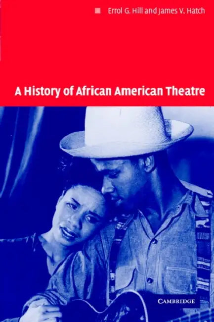 A History of African American Theatre by James V. Hatch, Errol Hill, Don B. Wilmeth