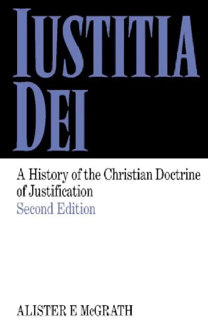 Iustitia Dei: A History Of The Christian Doctrine Of Justification