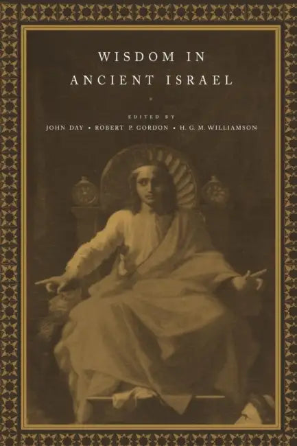 Wisdom in Ancient Israel by John Day, Robert Gordon, H. G. M. Williamson