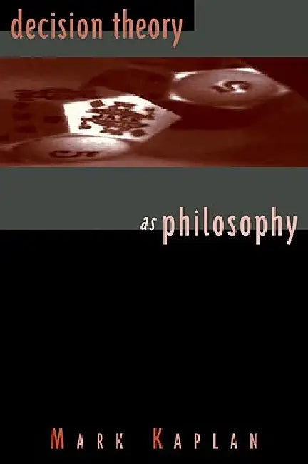 Decision Theory as Philosophy by Mark Kaplan