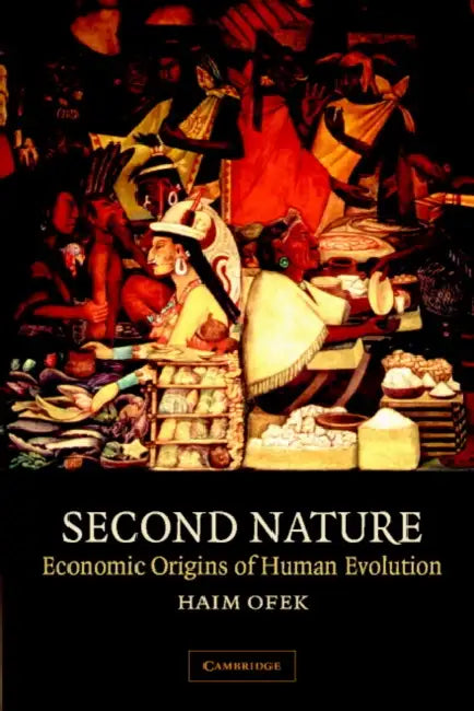 Second Nature: Economic Origins of Human Evolution by Haim Ofek