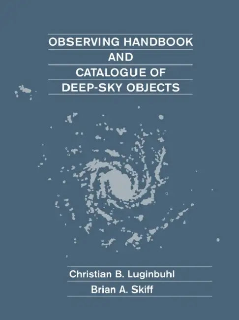 Observing Handbook and Catalogue of Deep-Sky Objects by Christian B. Luginbuhl, Brian A. Skiff