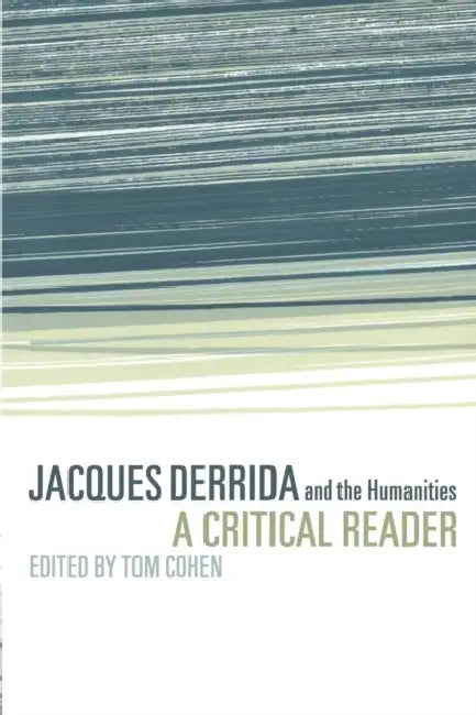 Jacques Derrida and the Humanities: A Critical Reader by Tom Cohen