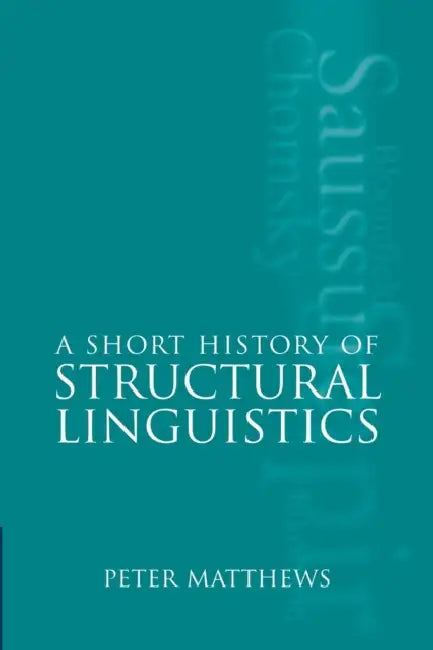 A Short History of Structural Linguistics by P. H. Matthews, Peter Matthews