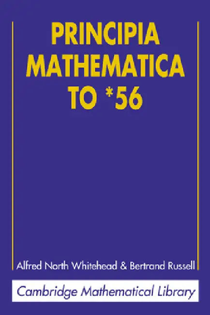 Principia Mathematica to *56 by Alfred North Whitehead, Bertrand Russell