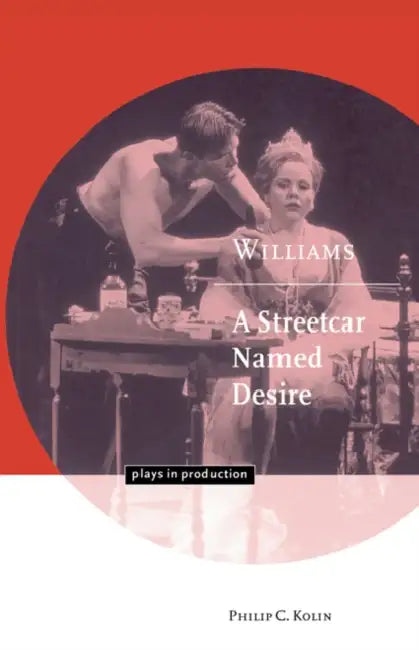 Williams: A Streetcar Named Desire by Philip C. Kolin, Michael Robinson, Philip C. Kolin
