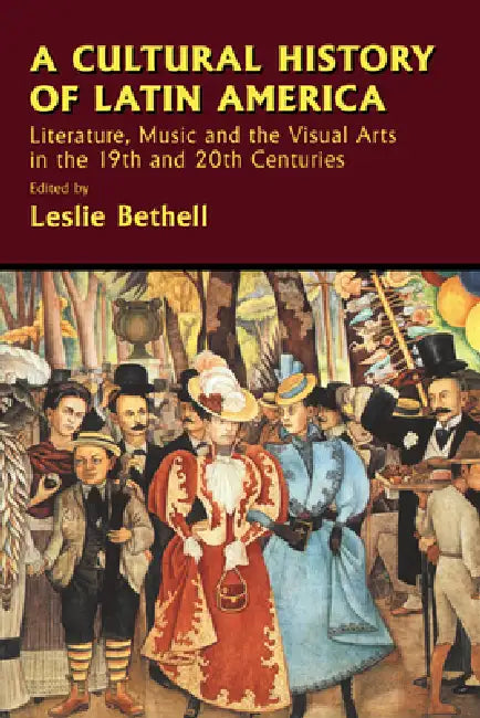 A Cultural History of Latin America: Literature, Music and the Visual Arts in the 19th and 20th Centuries by Leslie Bethell, Gordon Brotherston, Jaime Concha