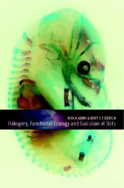 Ontogeny, Functional Ecology, and Evolution of Bats by Rick A. Adams, Scott C. Pedersen