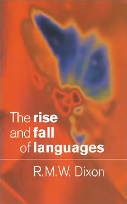 The Rise and Fall of Languages by R. M. W. Dixon