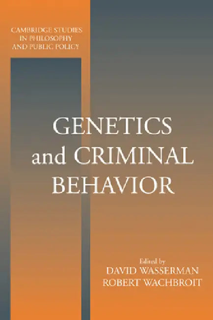 Genetics and Criminal Behavior by David Wasserman, Robert Samuel Wachbroit, Douglas MacLean