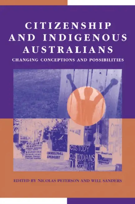Citizenship and Indigenous Australians: Changing Conceptions and Possibilities by Nicolas Peterson, Will Sanders, Geoffrey Brennan