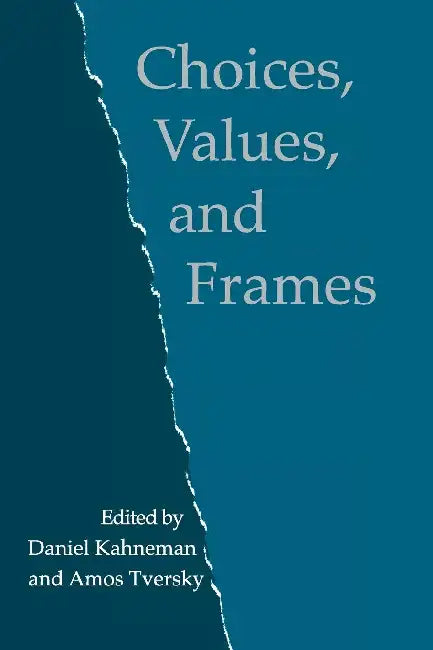 Choices, Values, and Frames by Daniel Kahneman