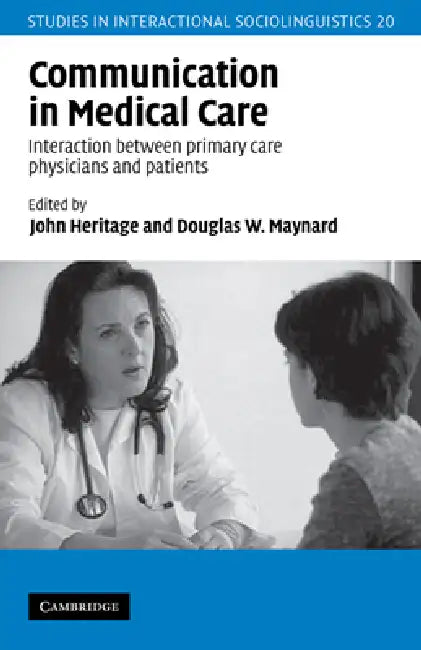 Communication in Medical Care: Interaction Between Primary Care Physicians and Patients by John Heritage, Douglas W. Maynard