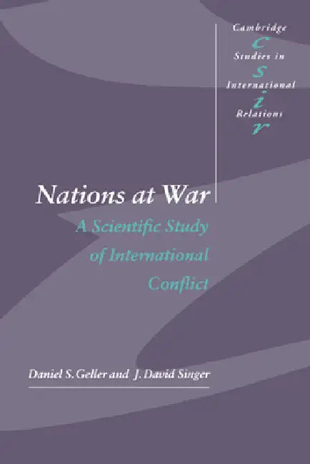 Nations at War: A Scientific Study of International Conflict by Daniel S. Geller, J. David Singer, Steve Smith