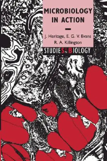 Microbiology in Action by J. Heritage, E. G. V. Evans, R. A. Killington