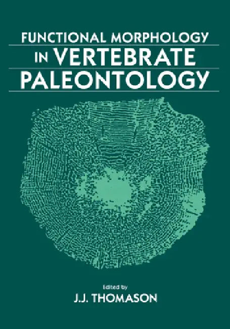 Functional Morphology in Vertebrate Paleontology by J. J. Thomason, Jeffrey J. Thomason, Jeff Thomason