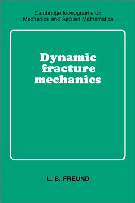 Dynamic Fracture Mechanics by L. B. Freund