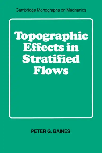 Topographic Effects in Stratified Flows by Peter G. Baines, Baines Peter G., G. K. Batchelor