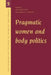Pragmatic Women and Body Politics by Margaret Lock, Patricia Kaufert, Alan Harwood