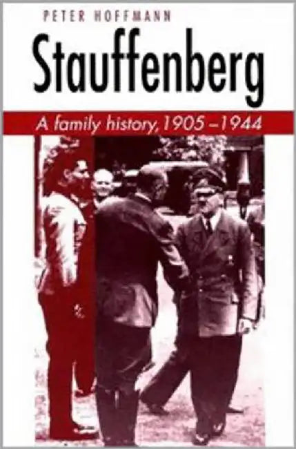 Stauffenberg: A Family History 1905-1944 by Peter Hoffmann