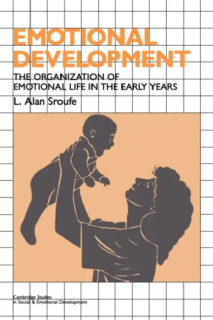 Emotional Development: The Organization of Emotional Life in the Early Years by L. Alan Sroufe, Alan L. Sroufe, Carolyn Shantz