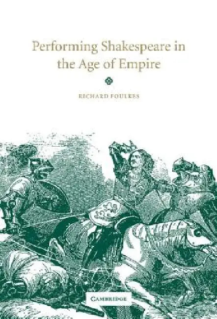 Performing Shakespeare in the Age of Empire by Richard Foulkes