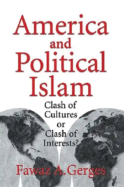 America and Political Islam: Clash of Cultures or Clash of Interests? by Fawaz A. Gerges