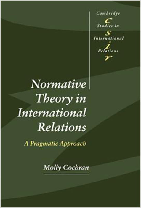 Normative Theory In International Relations: A Pragmatic Approach