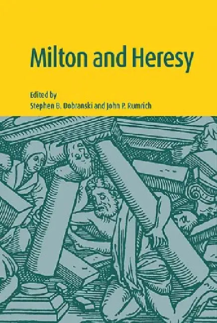 Milton and Heresy by Stephen B. Dobranski, John P. Rumrich, Dobranski Stephen B.