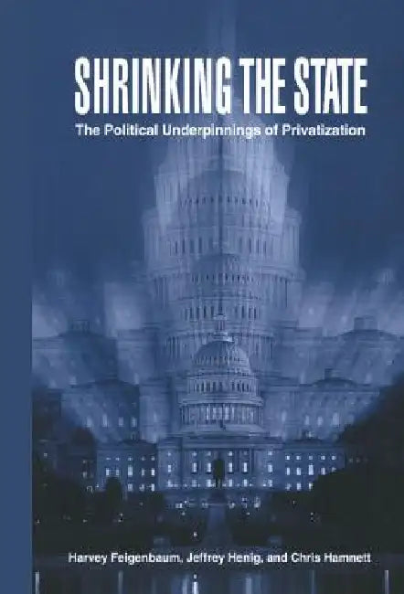 Shrinking the State by Harvey Feigenbaum, Jeffrey Henig, Chris Hamnett