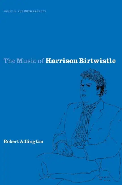 The Music of Harrison Birtwistle by Robert Adlington, Arnold Whittall