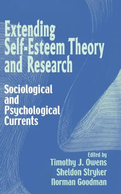 Extending Self-Esteem Theory and Research by Timothy J. Owens, Sheldon Stryker, Norman Goodman