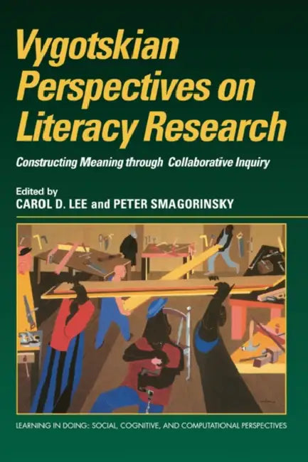 Vygotskian Perspectives on Literacy Research: Constructing Meaning Through Collaborative Inquiry by Carol D. Lee, Peter Smagorinsky, Roy Pea