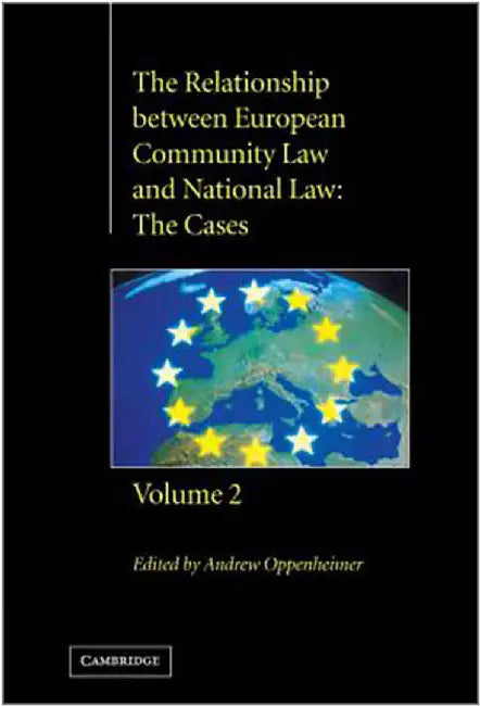 The Relationship Between European Community Law And National Law: The Cases by Andrew Oppenheimer