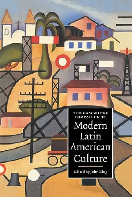 The Cambridge Companion to Modern Latin American Culture by John King, King John