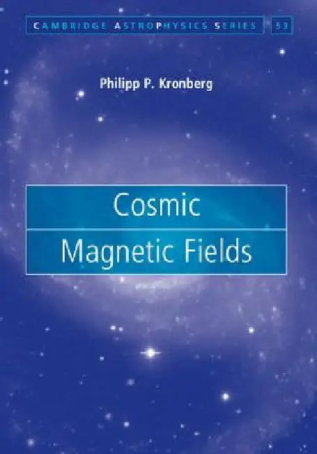 Cosmic Magnetic Fields by Philipp P. Kronberg