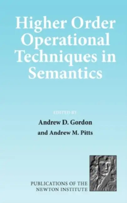 Higher Order Operational Techniques in Semantics by Andrew D. Gordon, Andrew M. Pitts, Nicholas Negroponte