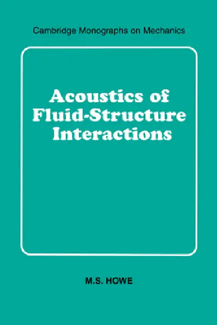 Acoustics of Fluid-Structure Interactions by M. S. Howe, Howe M. S., M. J. Ablowitz