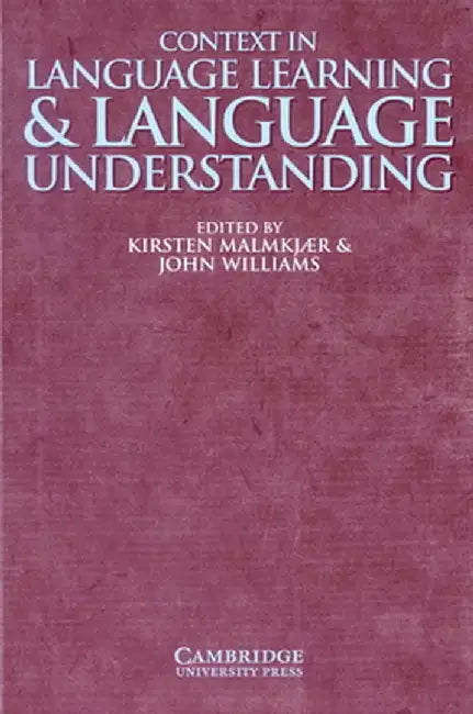 Context in Language Learning and Language Understanding by Kirsten Malmkjaer