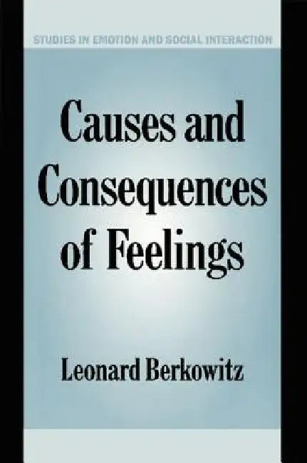 Causes and Consequences of Feelings by Leonard Berkowitz, Keith Oatley, Antony Manstead