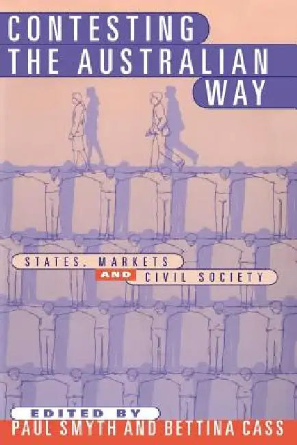 Contesting the Australian Way: States, Markets and Civil Society by Paul Smyth, Bettina Cass