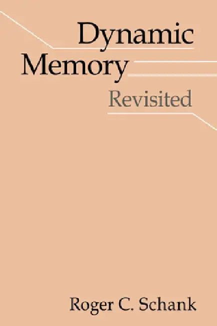 Dynamic Memory Revisited by Roger C. Schank