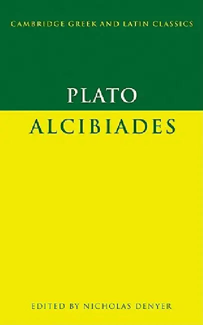 Plato: Alcibiades by Plato, Nicholas Denyer, P. E. Easterling