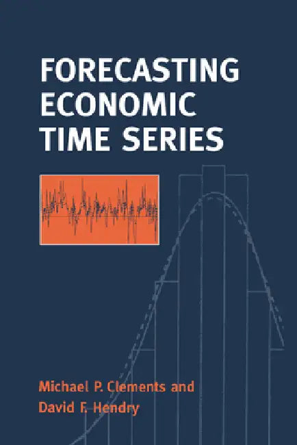 Forecasting Economic Time Series by Michael Clements, David F. Hendry, David Hendry