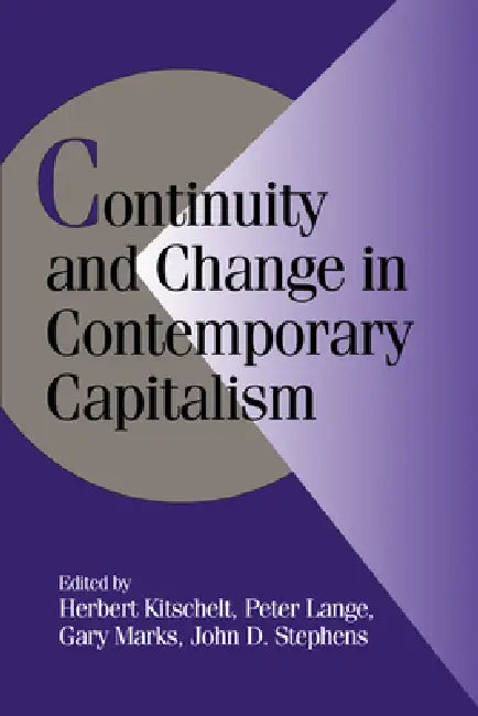 Continuity and Change in Contemporary Capitalism by Herbert Kitschelt, Gary Marks, Peter Lange