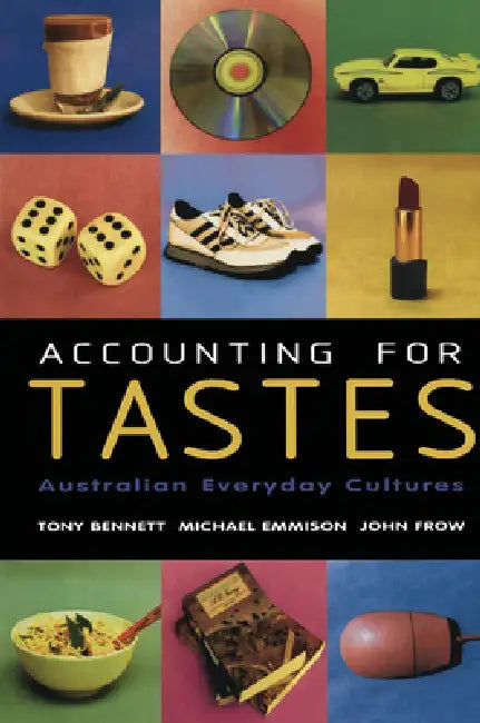 Accounting for Tastes: Australian Everyday Cultures by Tony Bennett, Michael Emmison, John Frow