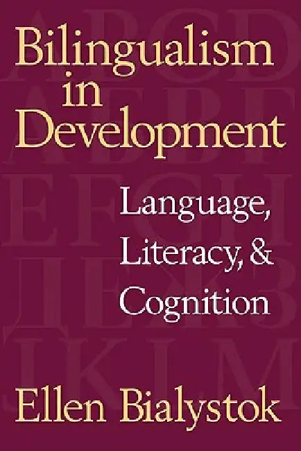 Bilingualism in Development: Language, Literacy, and Cognition by Ellen Bialystok